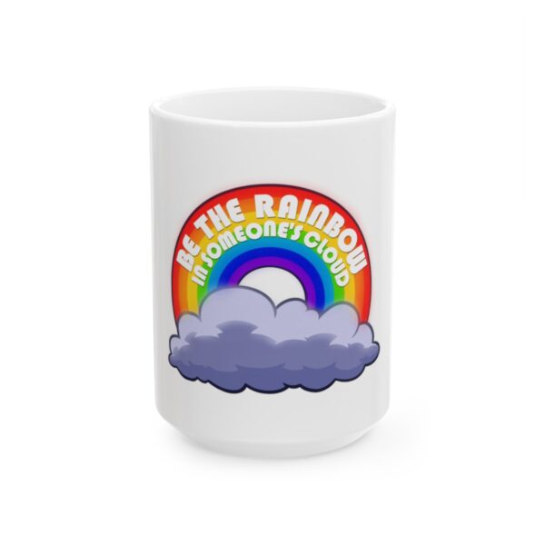 Be the Rainbow in Someone's Cloud - Ceramic Mug