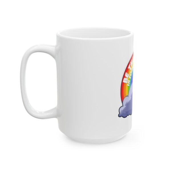 Be the Rainbow in Someone's Cloud - Ceramic Mug