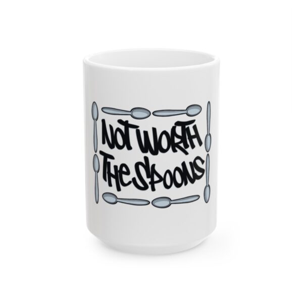 Not Worth the Spoons - Ceramic Mug