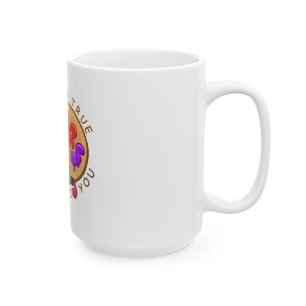 I See Your True Colors, That's Why I Love You - Ceramic Mug