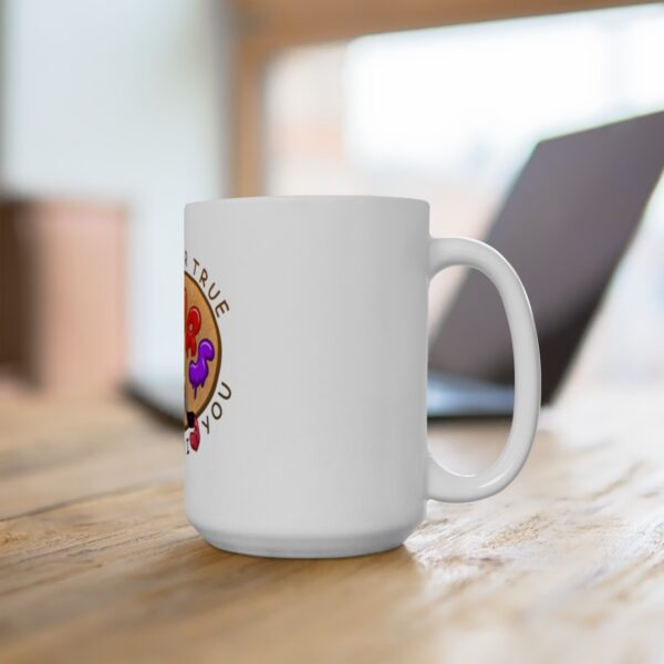 I See Your True Colors, That's Why I Love You - Ceramic Mug