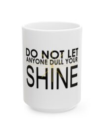 Do Not Let Anyone Dull Your Shine - Ceramic Mug