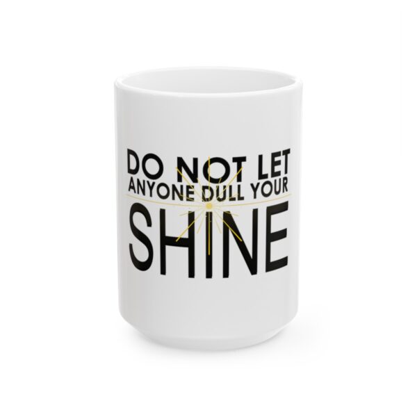 Do Not Let Anyone Dull Your Shine - Ceramic Mug