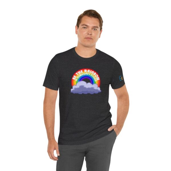 Be the Rainbow in Someone's Cloud - Adult Tee