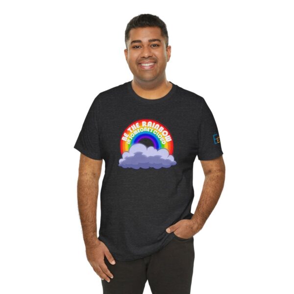 Be the Rainbow in Someone's Cloud - Adult Tee