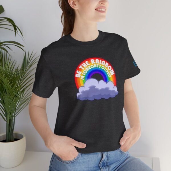 Be the Rainbow in Someone's Cloud - Adult Tee