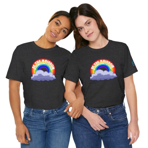 Be the Rainbow in Someone's Cloud - Adult Tee