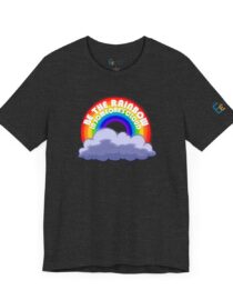 Be the Rainbow in Someone's Cloud - Adult Tee