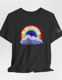 Be the Rainbow in Someone's Cloud - Adult Tee