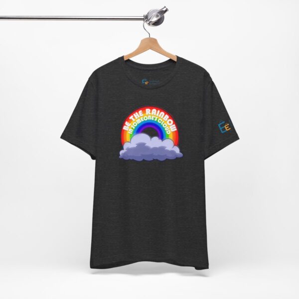 Be the Rainbow in Someone's Cloud - Adult Tee