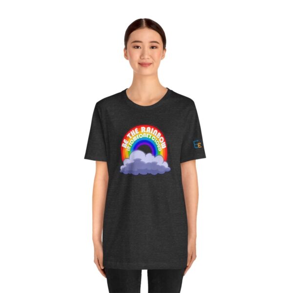 Be the Rainbow in Someone's Cloud - Adult Tee