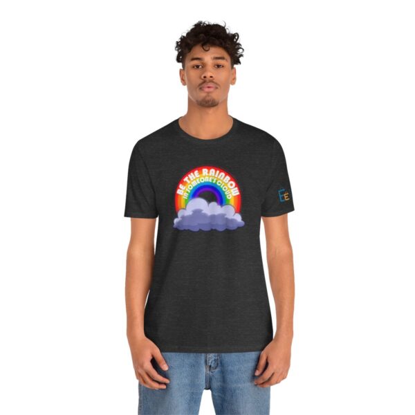 Be the Rainbow in Someone's Cloud - Adult Tee