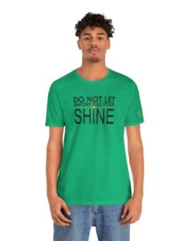 Do Not Let Anyone Dull Your Shine - Adult Tee