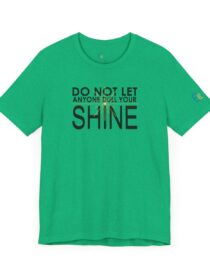 Do Not Let Anyone Dull Your Shine - Adult Tee