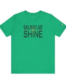 Do Not Let Anyone Dull Your Shine - Adult Tee