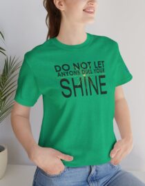 Do Not Let Anyone Dull Your Shine - Adult Tee
