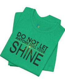 Do Not Let Anyone Dull Your Shine - Adult Tee