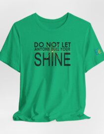 Do Not Let Anyone Dull Your Shine - Adult Tee