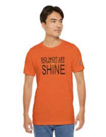 Do Not Let Anyone Dull Your Shine - Adult Tee