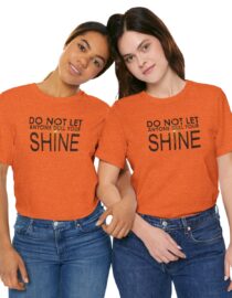 Do Not Let Anyone Dull Your Shine - Adult Tee
