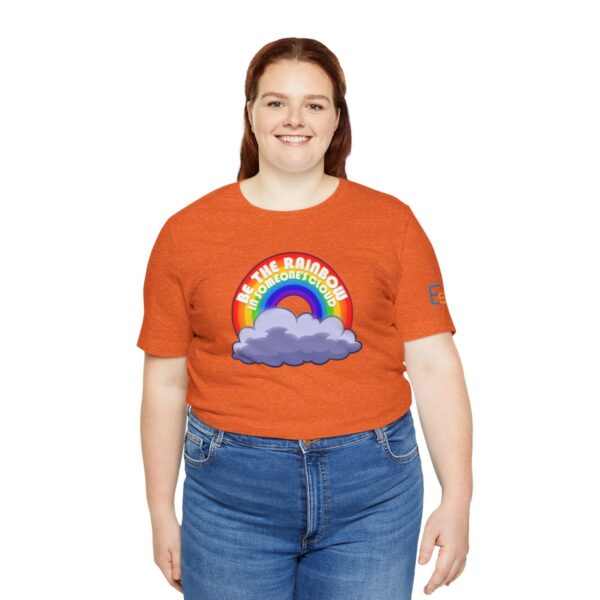 Be the Rainbow in Someone's Cloud - Adult Tee