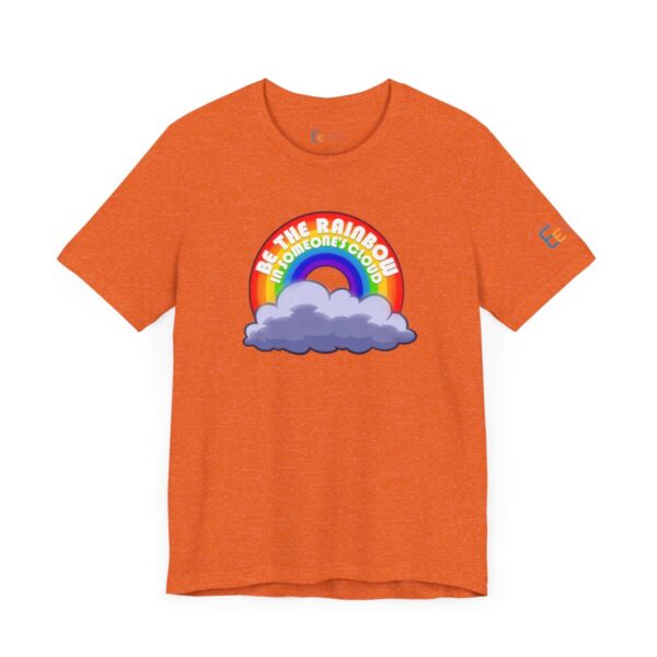 Be the Rainbow in Someone's Cloud - Adult Tee