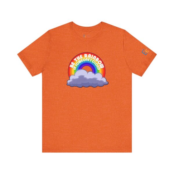 Be the Rainbow in Someone's Cloud - Adult Tee