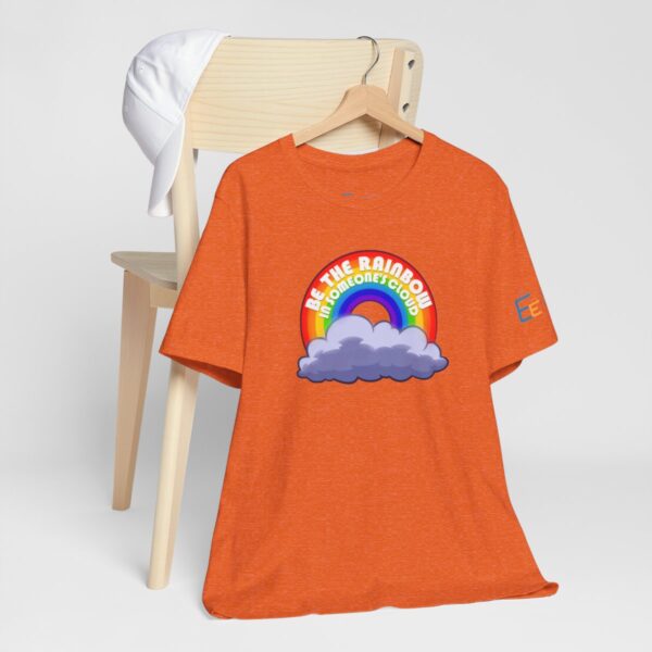 Be the Rainbow in Someone's Cloud - Adult Tee