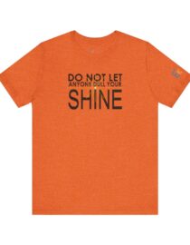 Do Not Let Anyone Dull Your Shine - Adult Tee