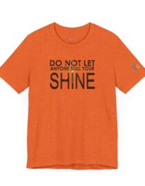 Do Not Let Anyone Dull Your Shine - Adult Tee