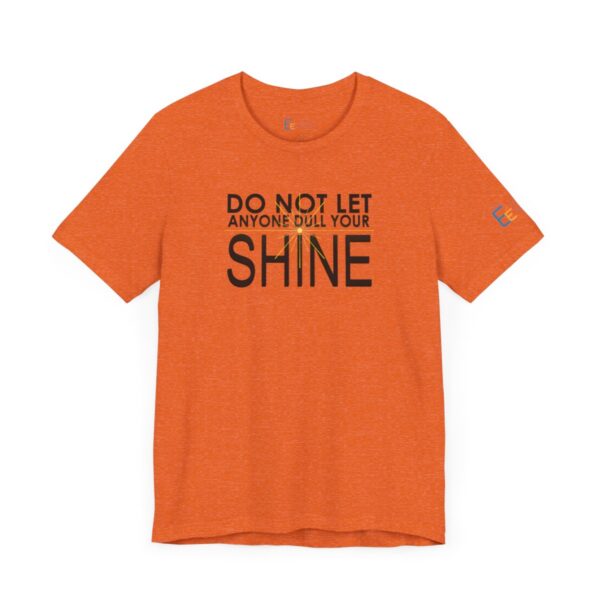 Do Not Let Anyone Dull Your Shine - Adult Tee
