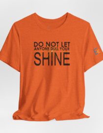 Do Not Let Anyone Dull Your Shine - Adult Tee