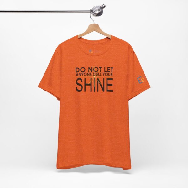 Do Not Let Anyone Dull Your Shine - Adult Tee