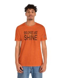 Do Not Let Anyone Dull Your Shine - Adult Tee