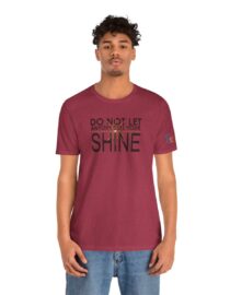 Do Not Let Anyone Dull Your Shine - Adult Tee