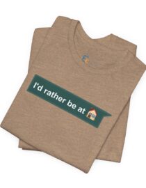 I'd Rather be at Home - Adult Tee