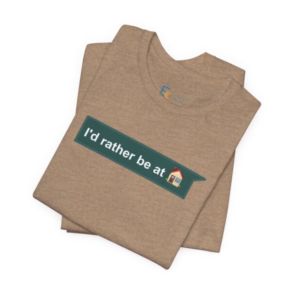 I'd Rather be at Home - Adult Tee