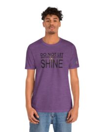 Do Not Let Anyone Dull Your Shine - Adult Tee