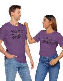 Do Not Let Anyone Dull Your Shine - Adult Tee