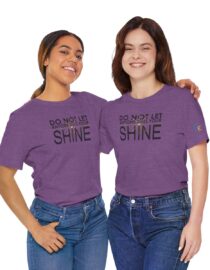 Do Not Let Anyone Dull Your Shine - Adult Tee