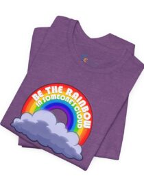 Be the Rainbow in Someone's Cloud - Adult Tee