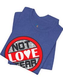 Love, Not Fear - Adult Tee