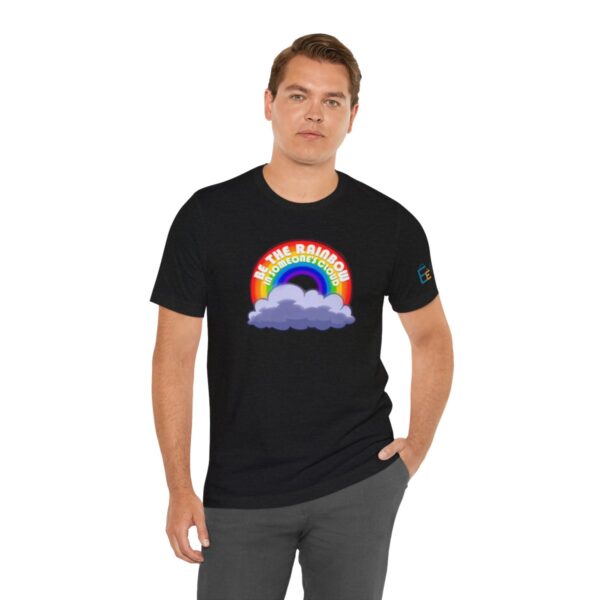 Be the Rainbow in Someone's Cloud - Adult Tee