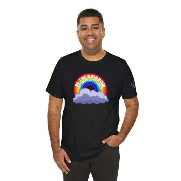 Be the Rainbow in Someone's Cloud - Adult Tee