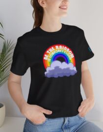 Be the Rainbow in Someone's Cloud - Adult Tee