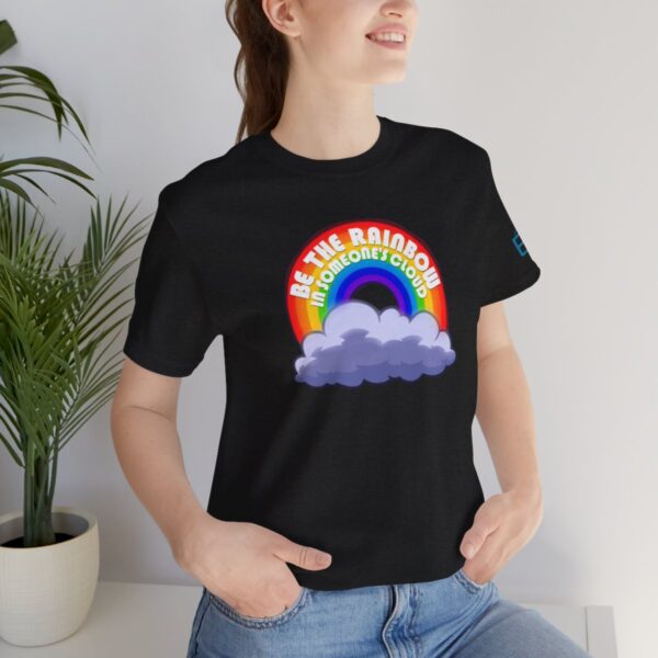 Be the Rainbow in Someone's Cloud - Adult Tee