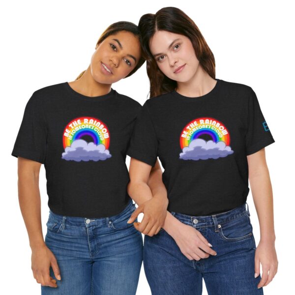 Be the Rainbow in Someone's Cloud - Adult Tee