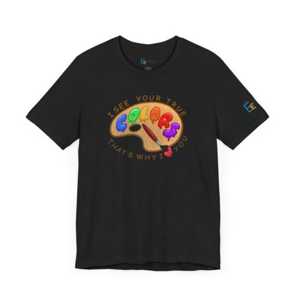 I See Your True Colors, That's Why I Love You - Adult Tee