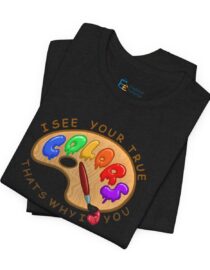 I See Your True Colors, That's Why I Love You - Adult Tee