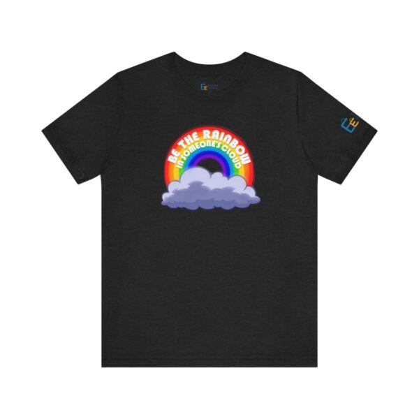 Be the Rainbow in Someone's Cloud - Adult Tee